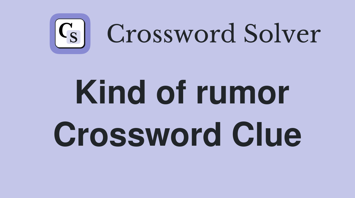 Kind of rumor Crossword Clue