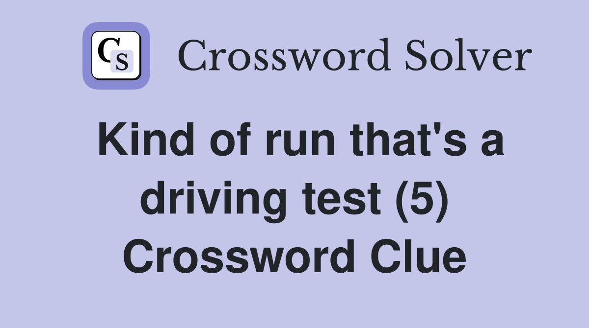 Kind of run that's a driving test (5) Crossword Clue