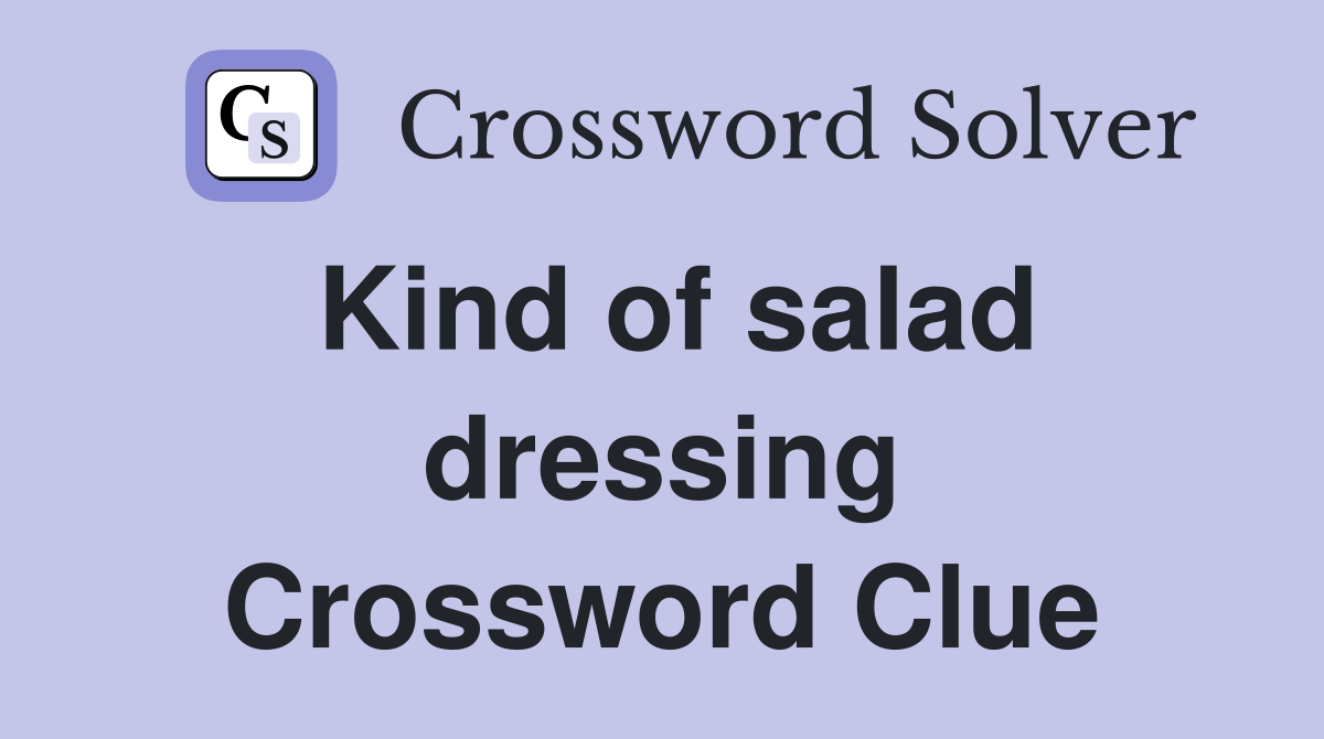 Kind of salad dressing Crossword Clue