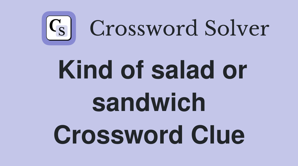 Kind of salad or sandwich Crossword Clue