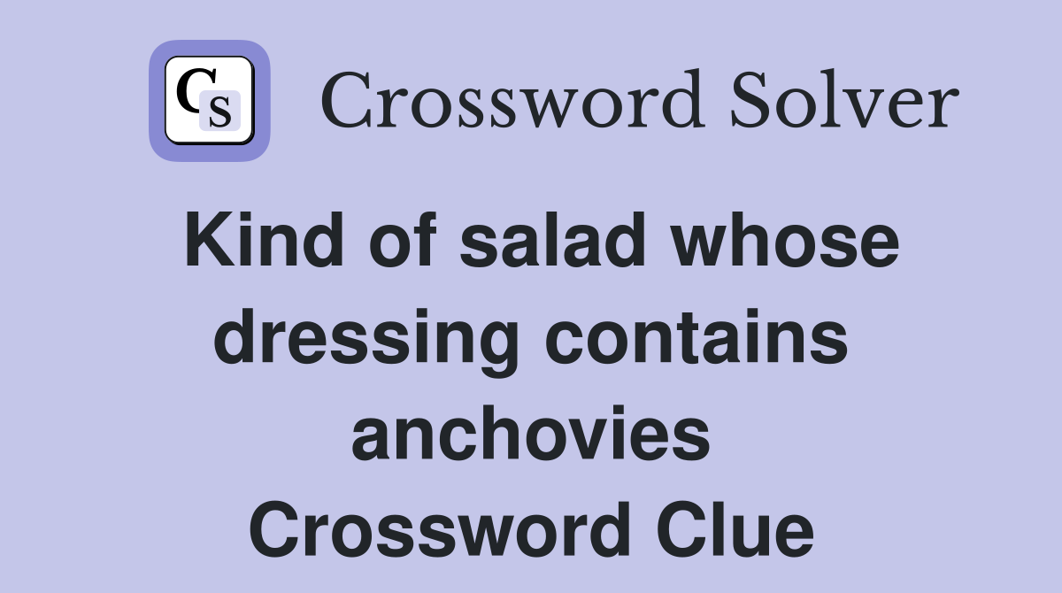 Kind of salad whose dressing contains anchovies Crossword Clue