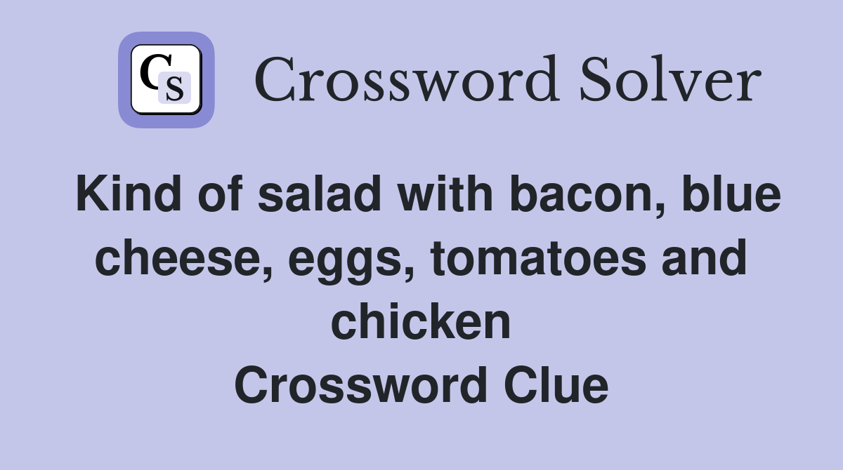Kind of salad with bacon, blue cheese, eggs, tomatoes and chicken Crossword Clue