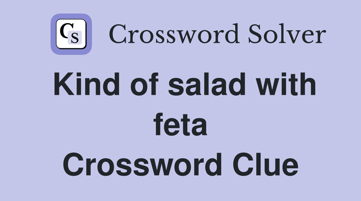 Kind of salad with feta Crossword Clue