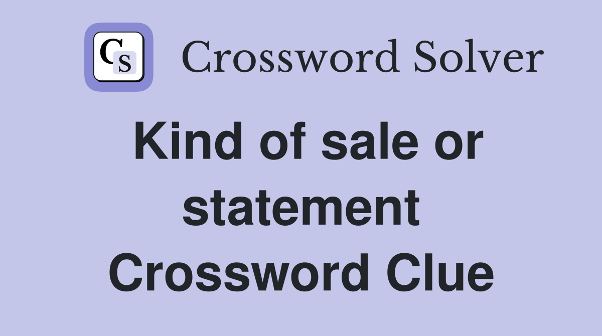 Kind of sale or statement Crossword Clue