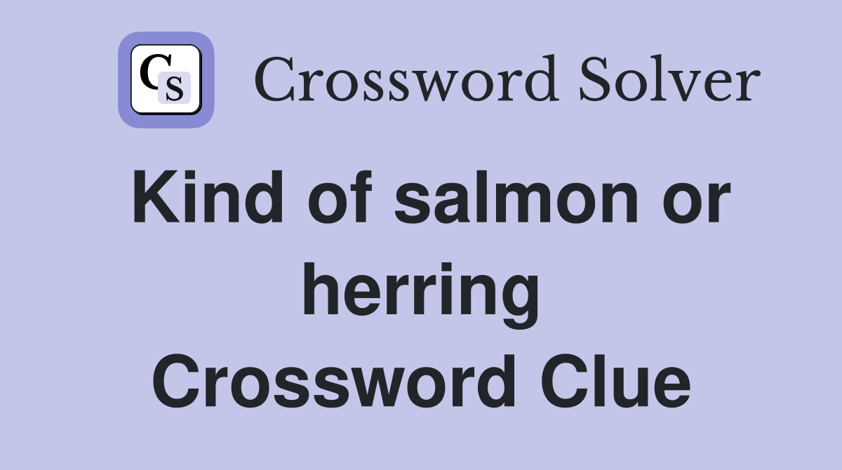 Kind of salmon or herring Crossword Clue