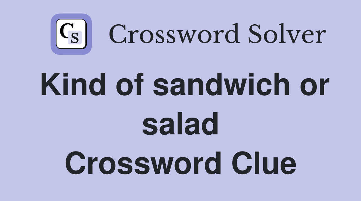 Kind of sandwich or salad Crossword Clue