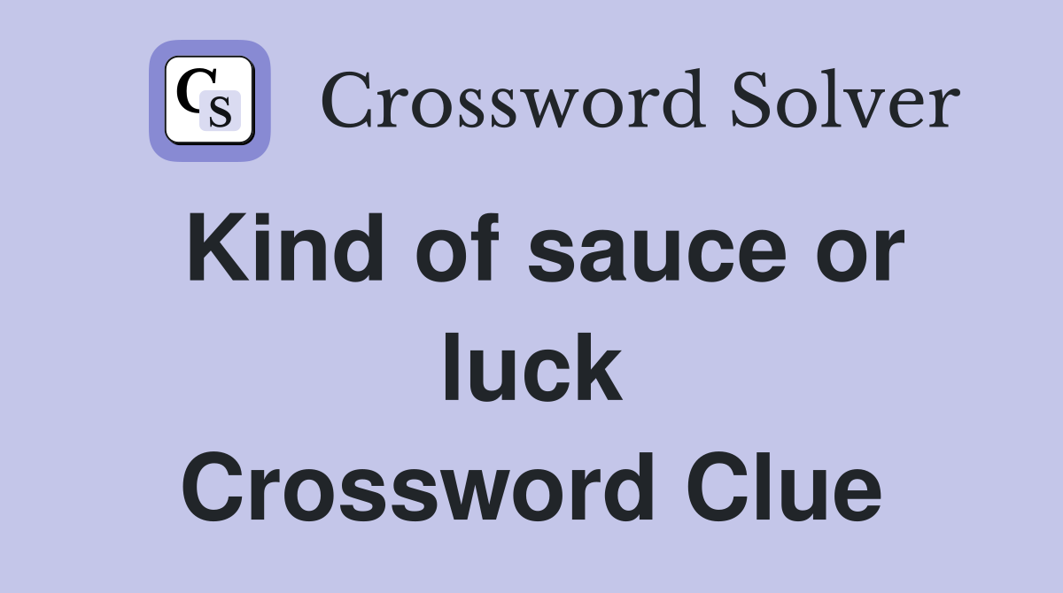 Kind of sauce or luck Crossword Clue