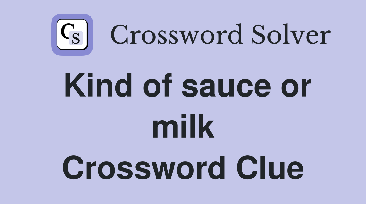 Kind of sauce or milk Crossword Clue