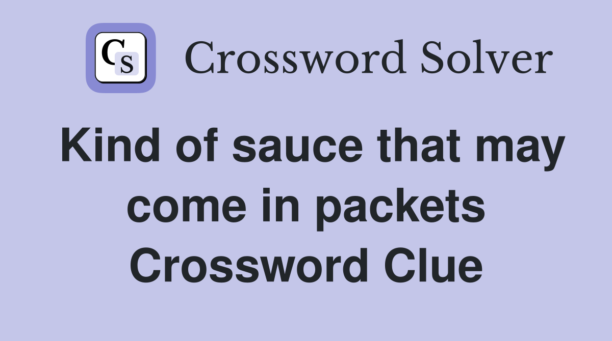 Kind of sauce that may come in packets Crossword Clue