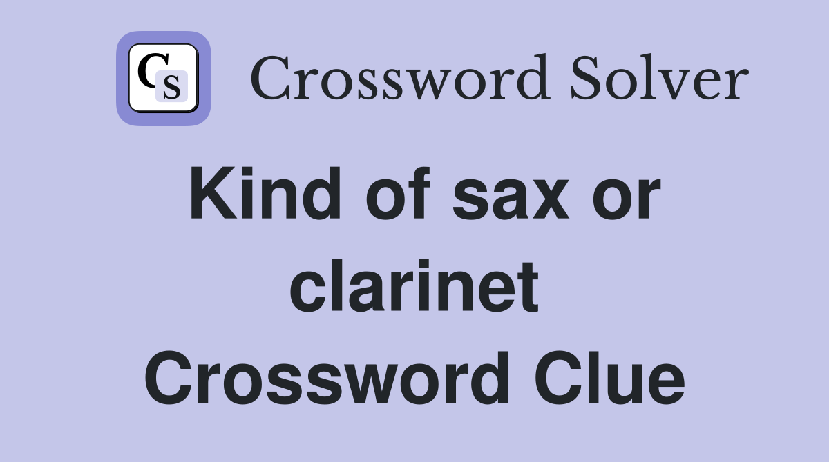 Kind of sax or clarinet Crossword Clue
