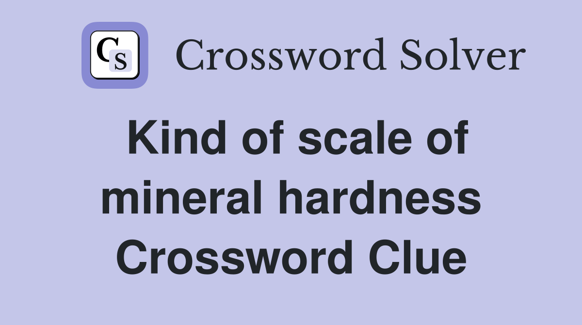 Kind of scale of mineral hardness Crossword Clue