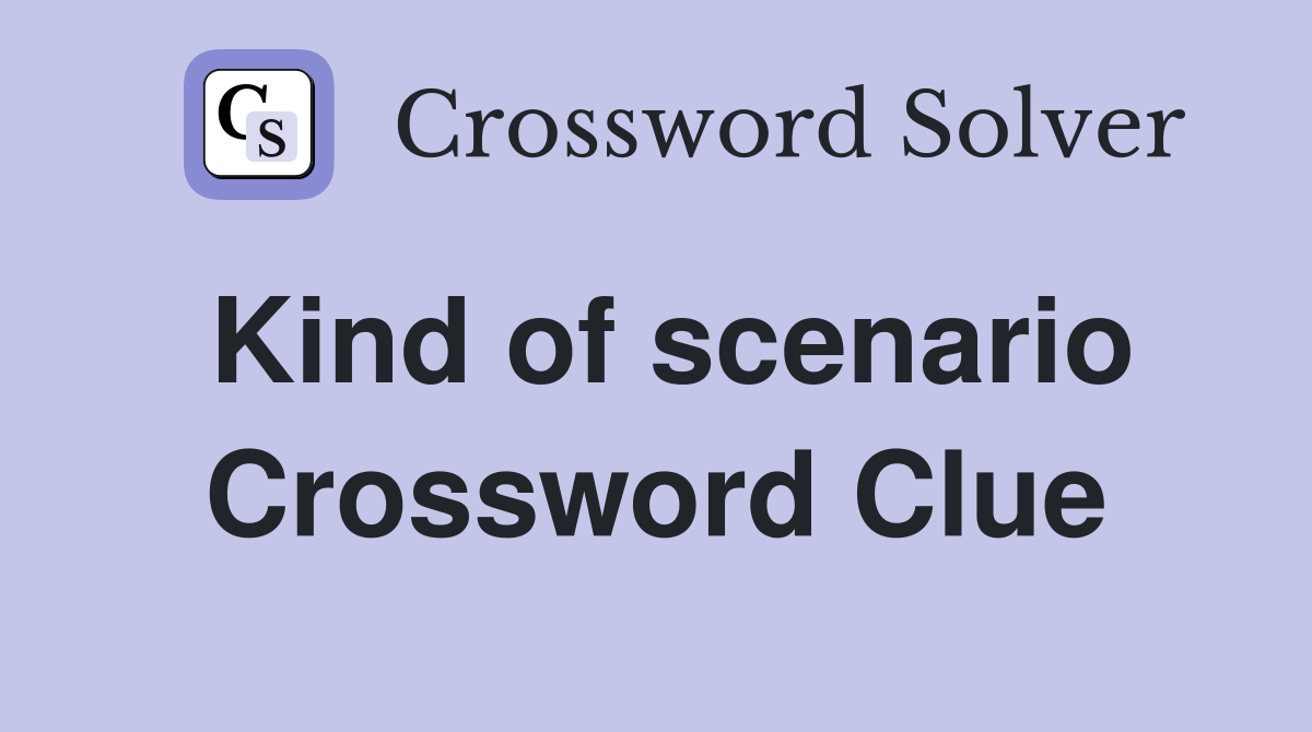 Kind of scenario Crossword Clue