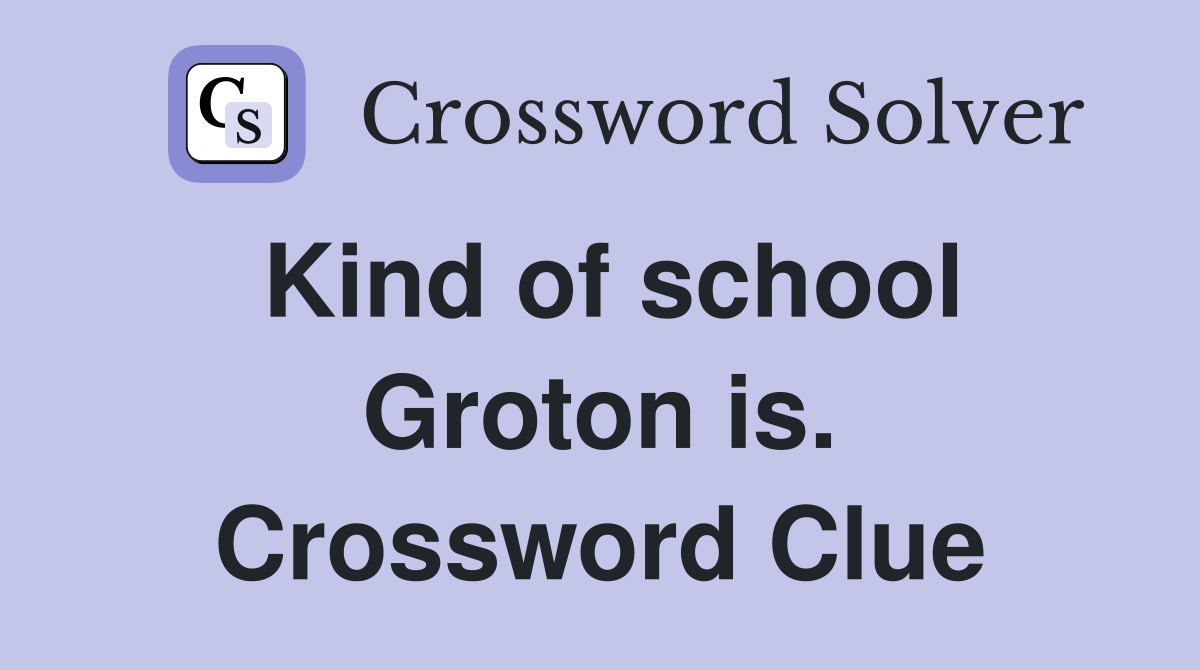Kind of school Groton is. Crossword Clue