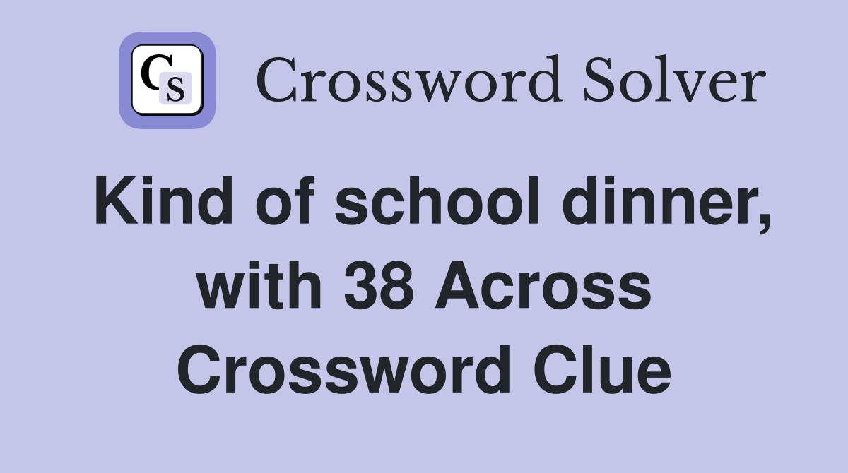 Kind of school dinner, with 38 Across Crossword Clue