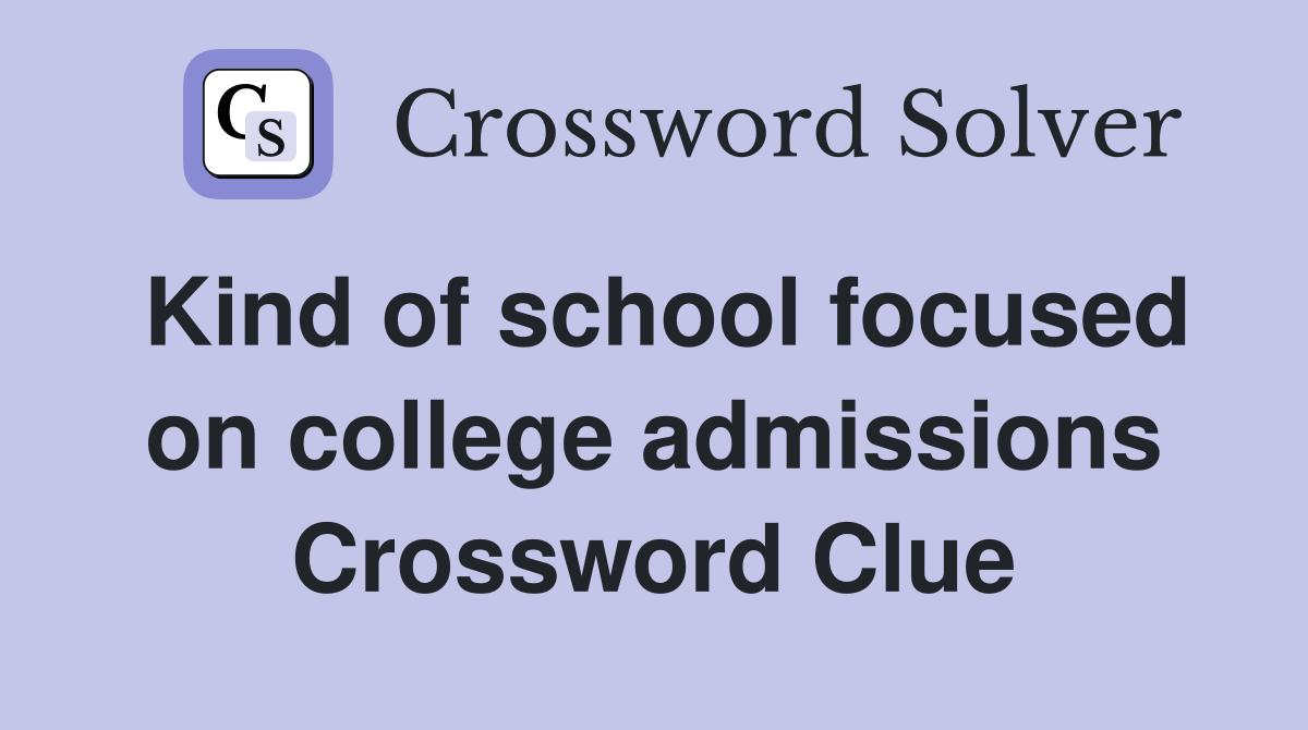 Kind of school focused on college admissions Crossword Clue