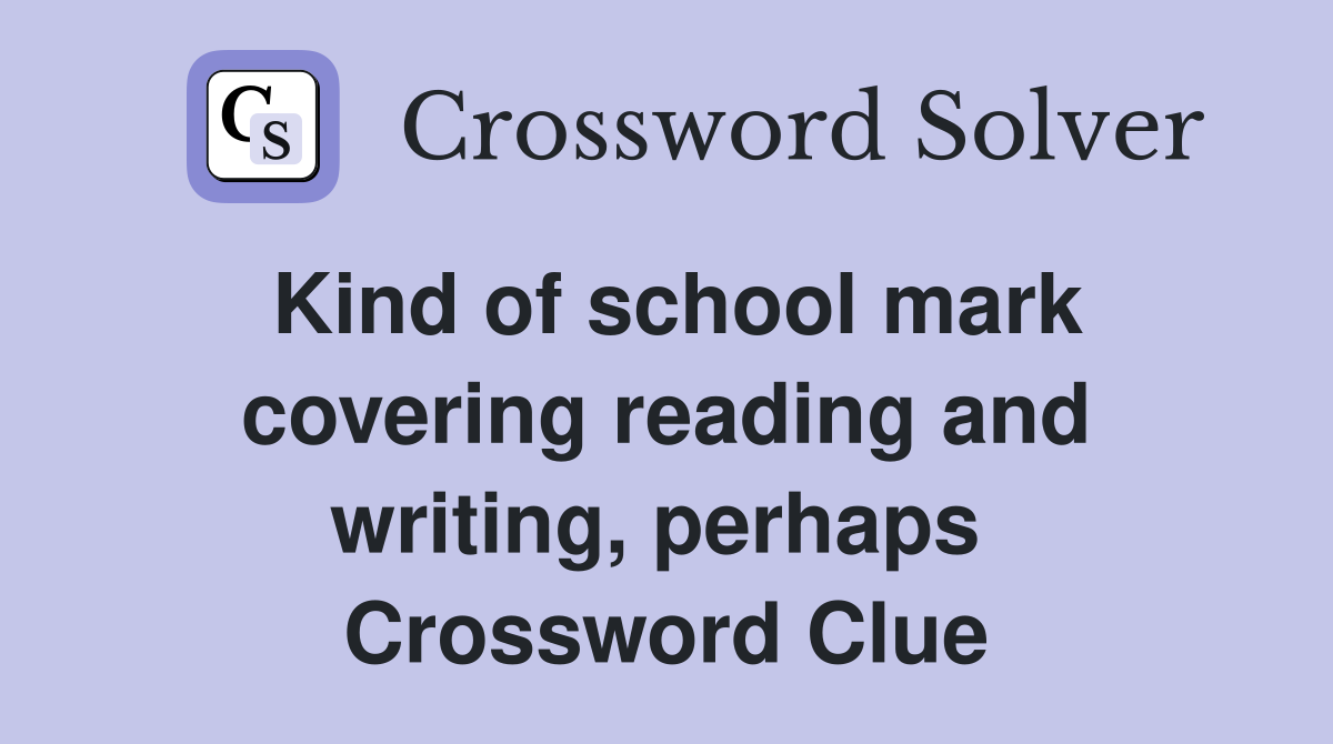 Kind of school mark covering reading and writing, perhaps  Crossword Clue