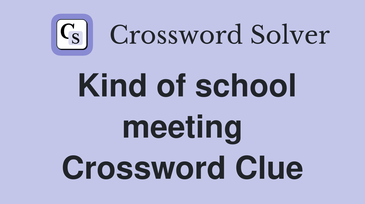 Kind of school meeting Crossword Clue
