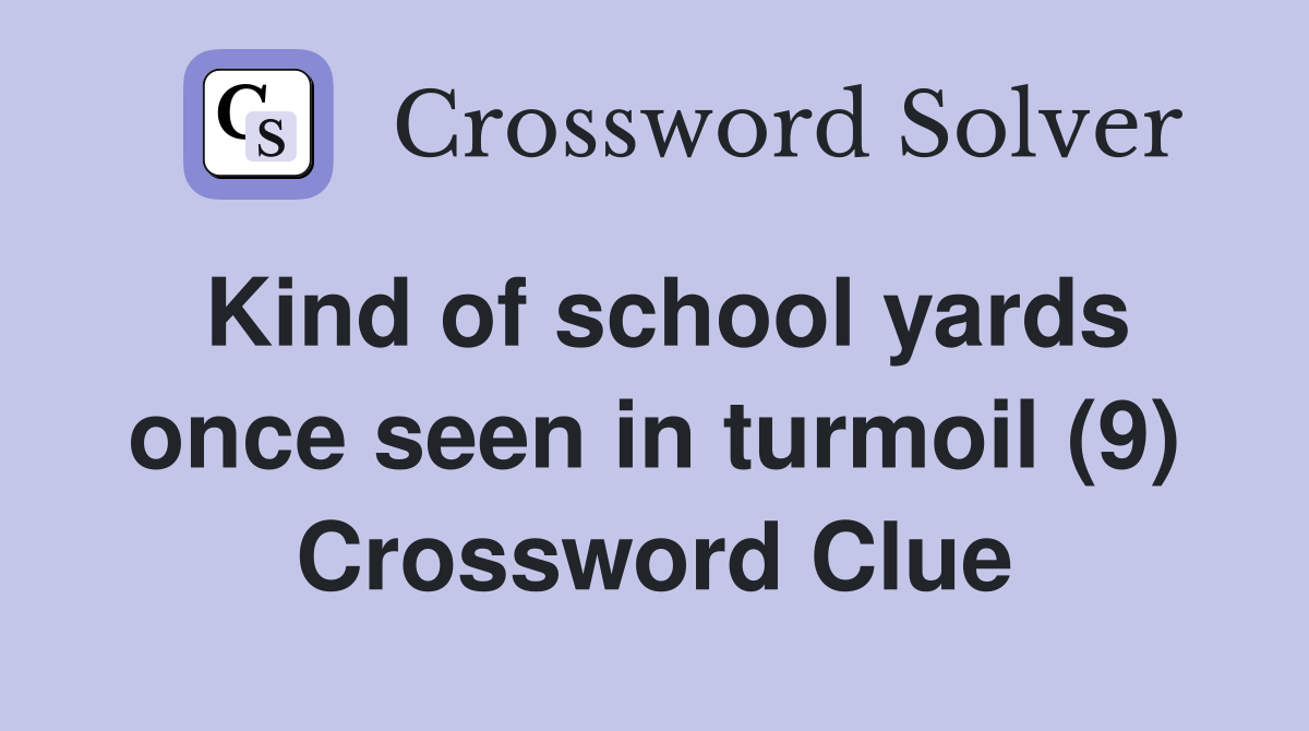 Kind of school yards once seen in turmoil (9) Crossword Clue