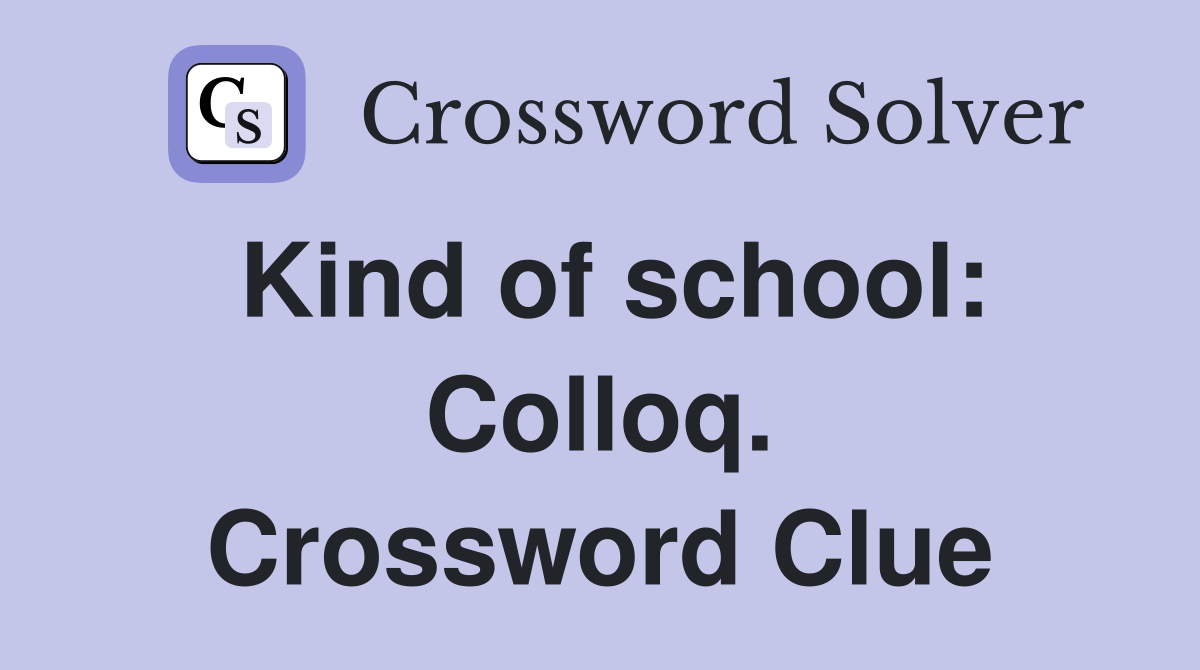 Kind of school: Colloq. Crossword Clue