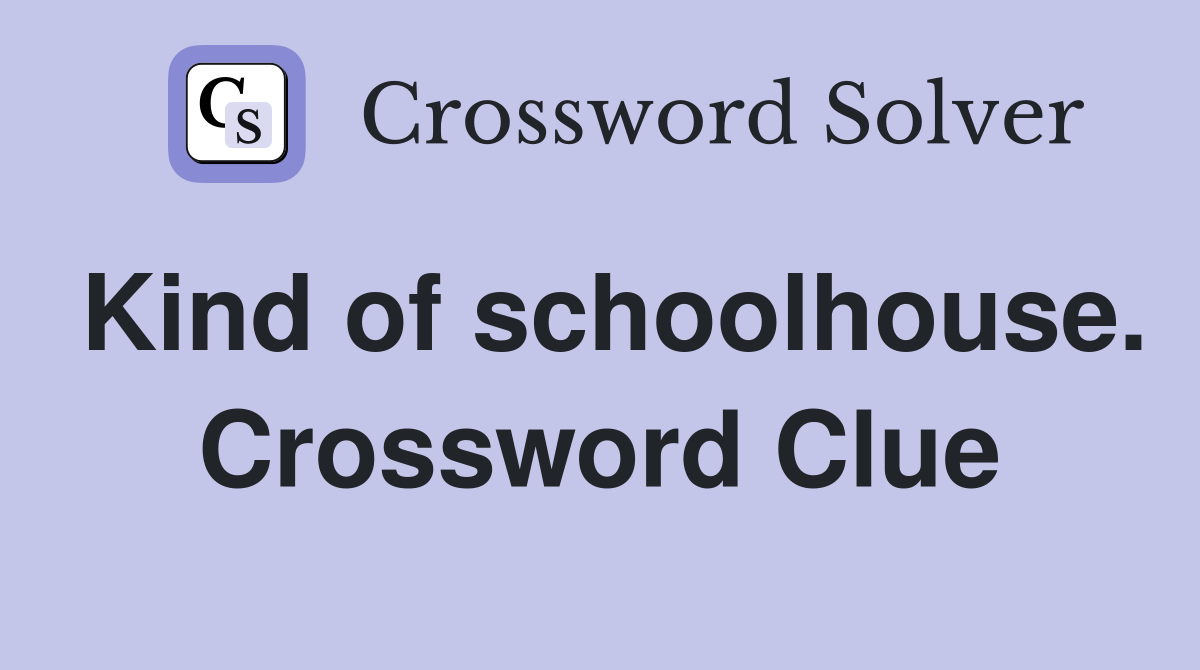 Kind of schoolhouse. Crossword Clue