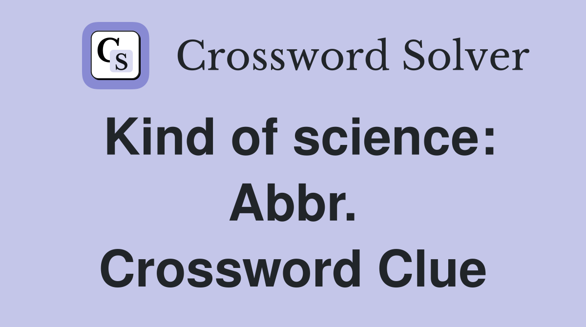 Kind of science: Abbr. Crossword Clue