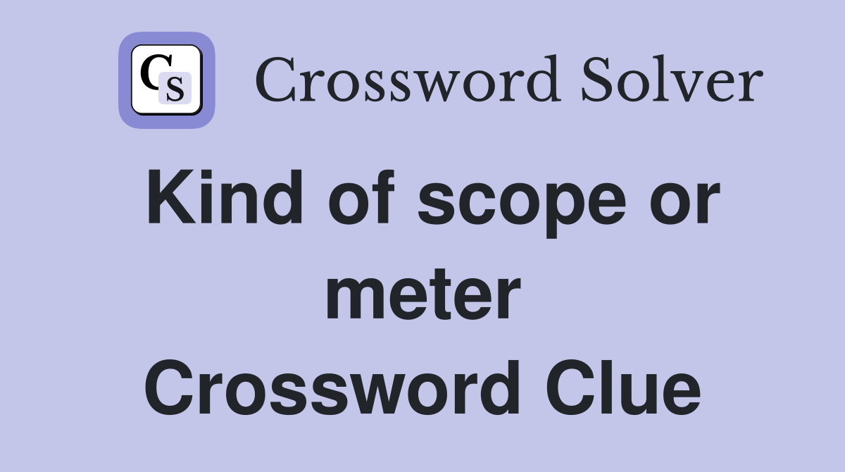 Kind of scope or meter Crossword Clue