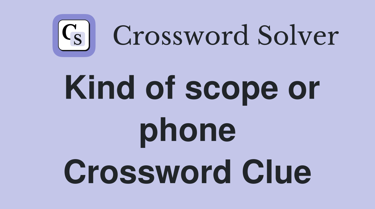 Kind of scope or phone Crossword Clue