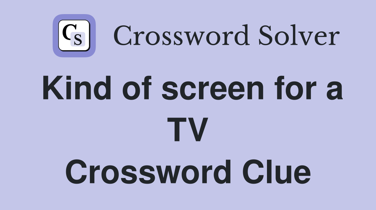 Kind of screen for a TV Crossword Clue