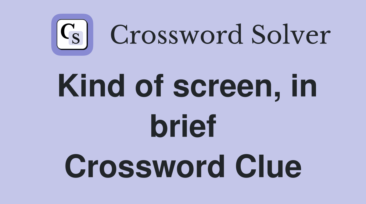 Kind of screen, in brief Crossword Clue