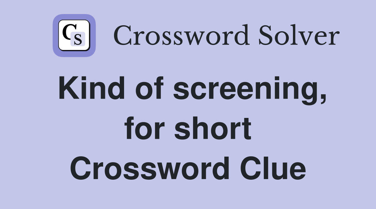 Kind of screening, for short Crossword Clue