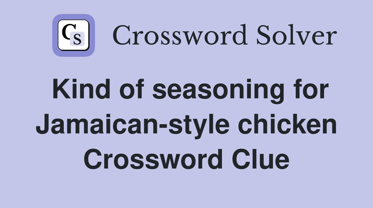 Kind of seasoning for Jamaican-style chicken Crossword Clue