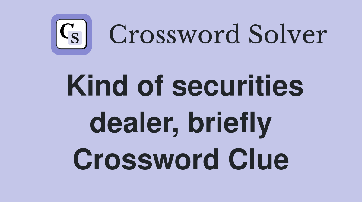 Kind of securities dealer, briefly Crossword Clue