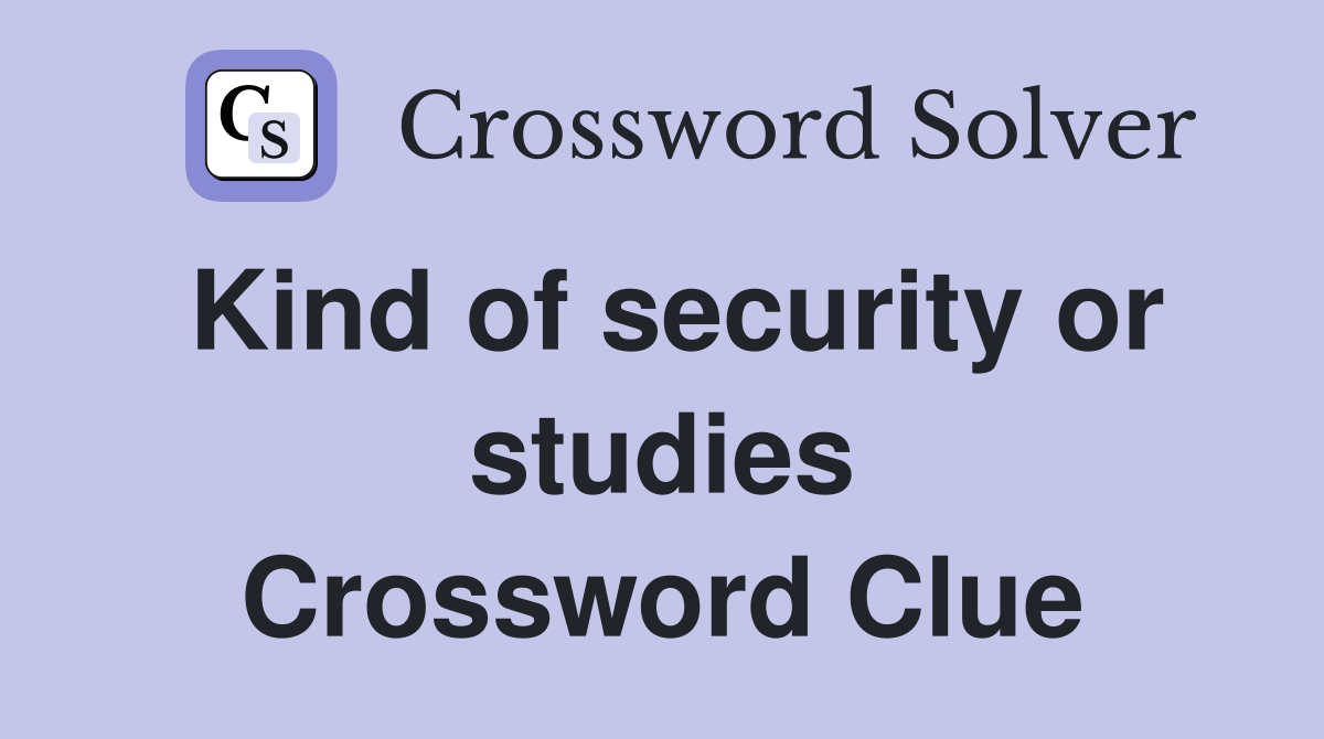 Kind of security or studies Crossword Clue