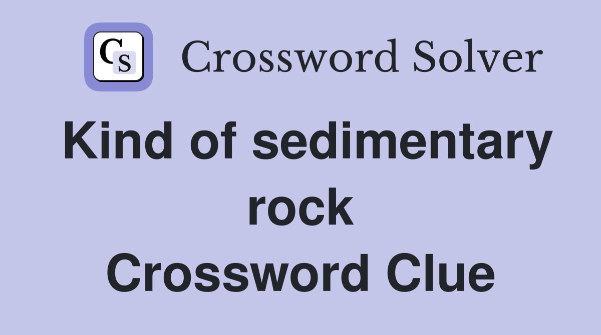 Kind of sedimentary rock Crossword Clue