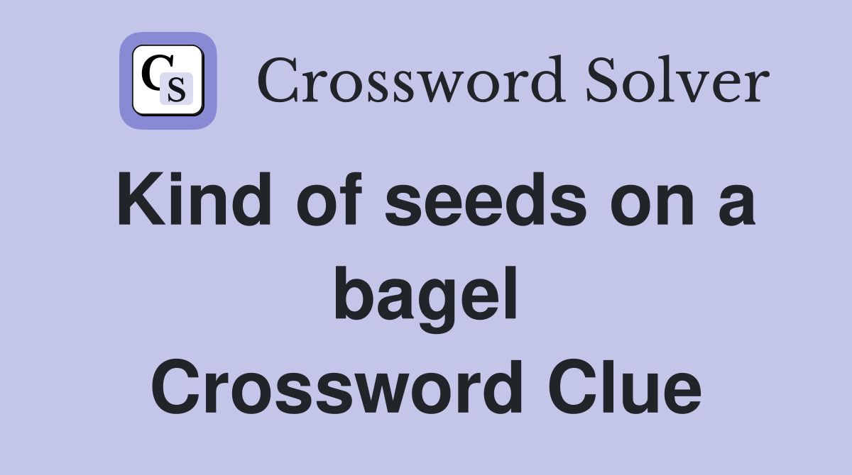Kind of seeds on a bagel Crossword Clue