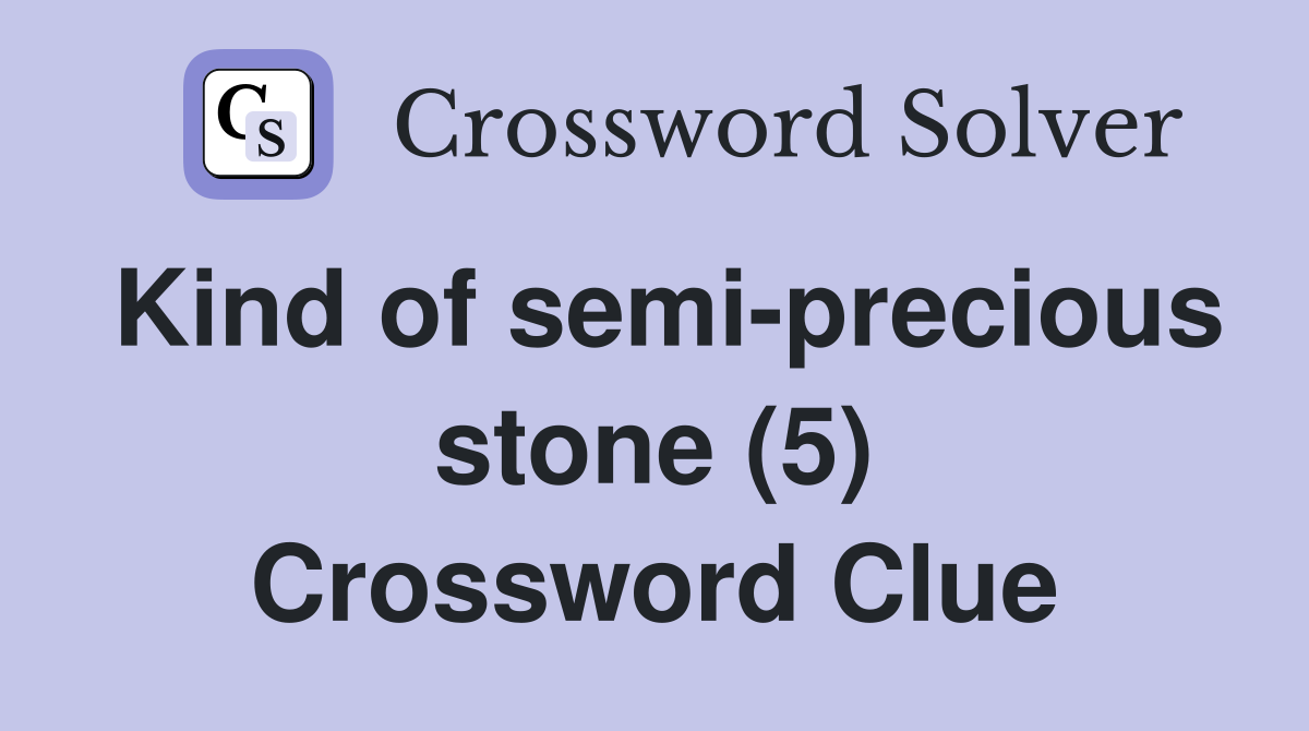 Kind of semi-precious stone (5) Crossword Clue