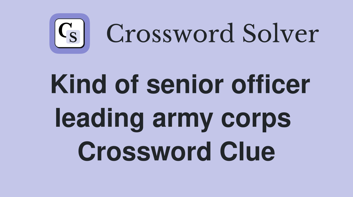 Kind of senior officer leading army corps  Crossword Clue