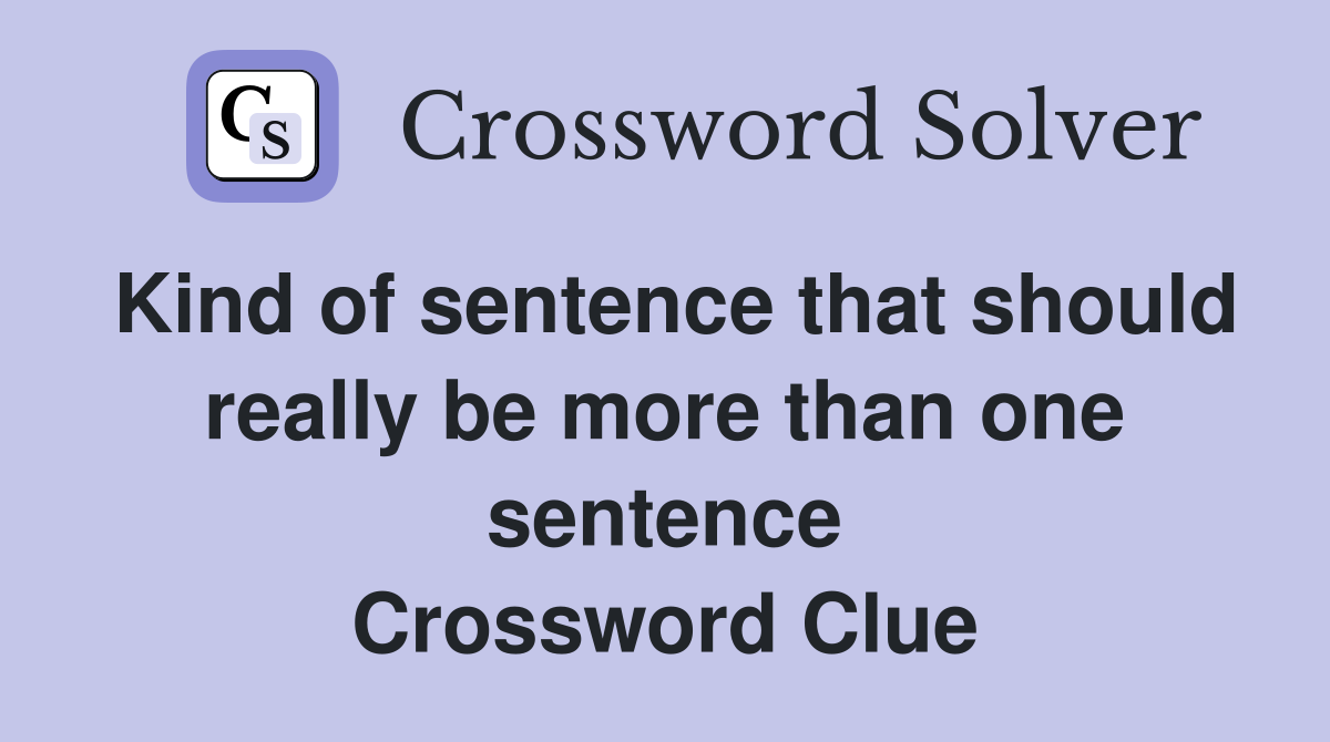 Kind of sentence that should really be more than one sentence Crossword Clue