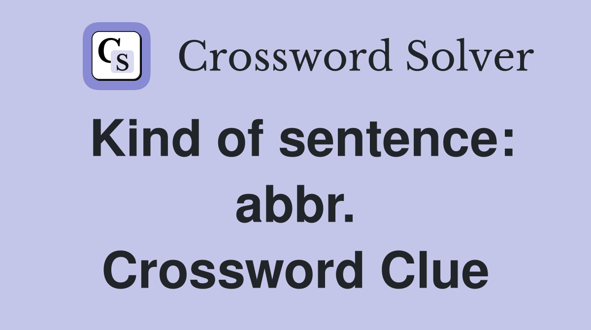 Kind of sentence: abbr. Crossword Clue