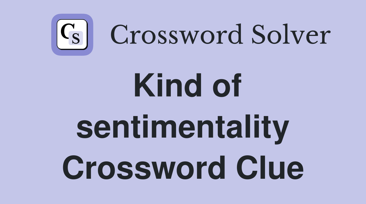 Kind of sentimentality Crossword Clue