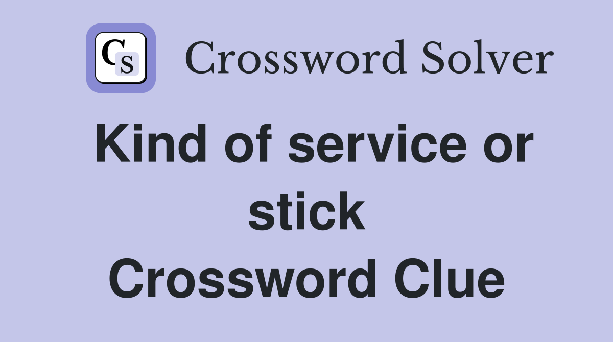 Kind of service or stick Crossword Clue