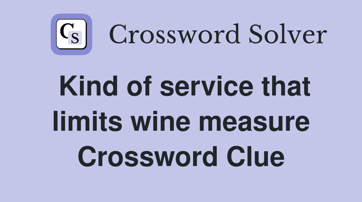 Kind of service that limits wine measure Crossword Clue