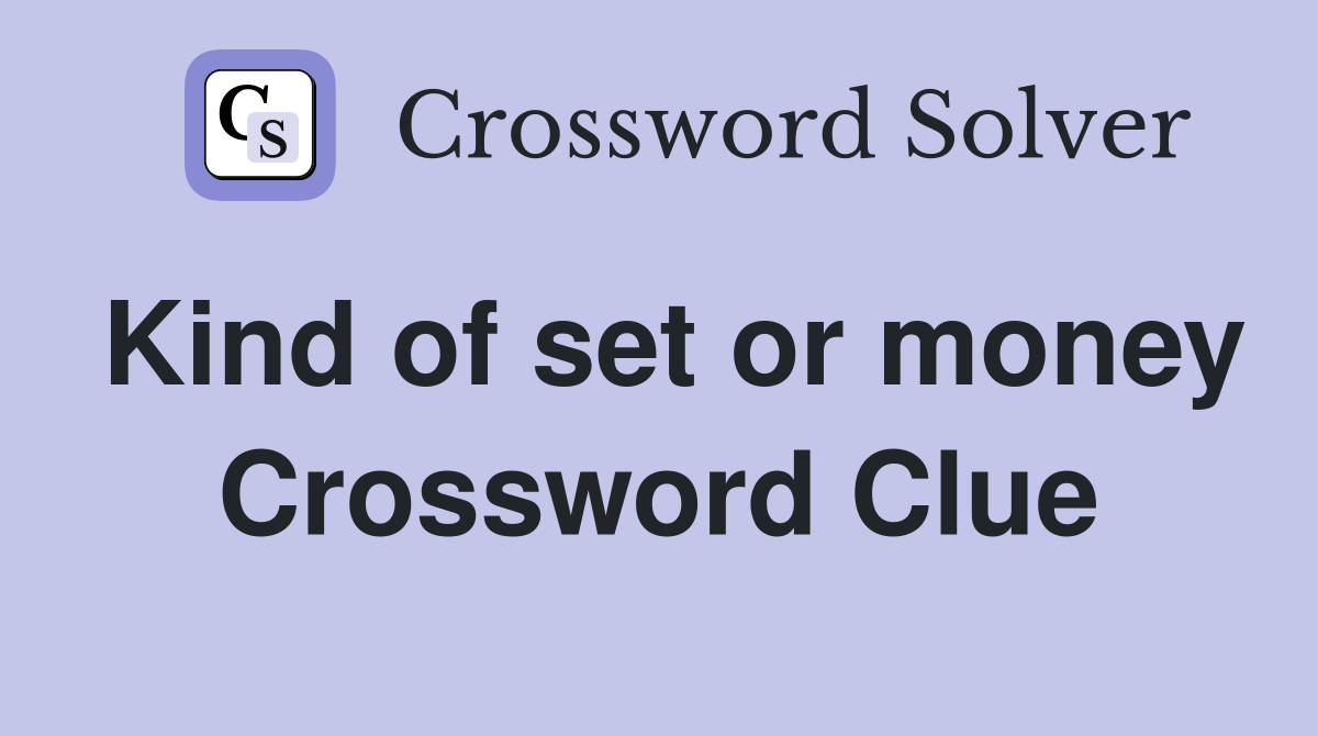 Kind of set or money Crossword Clue