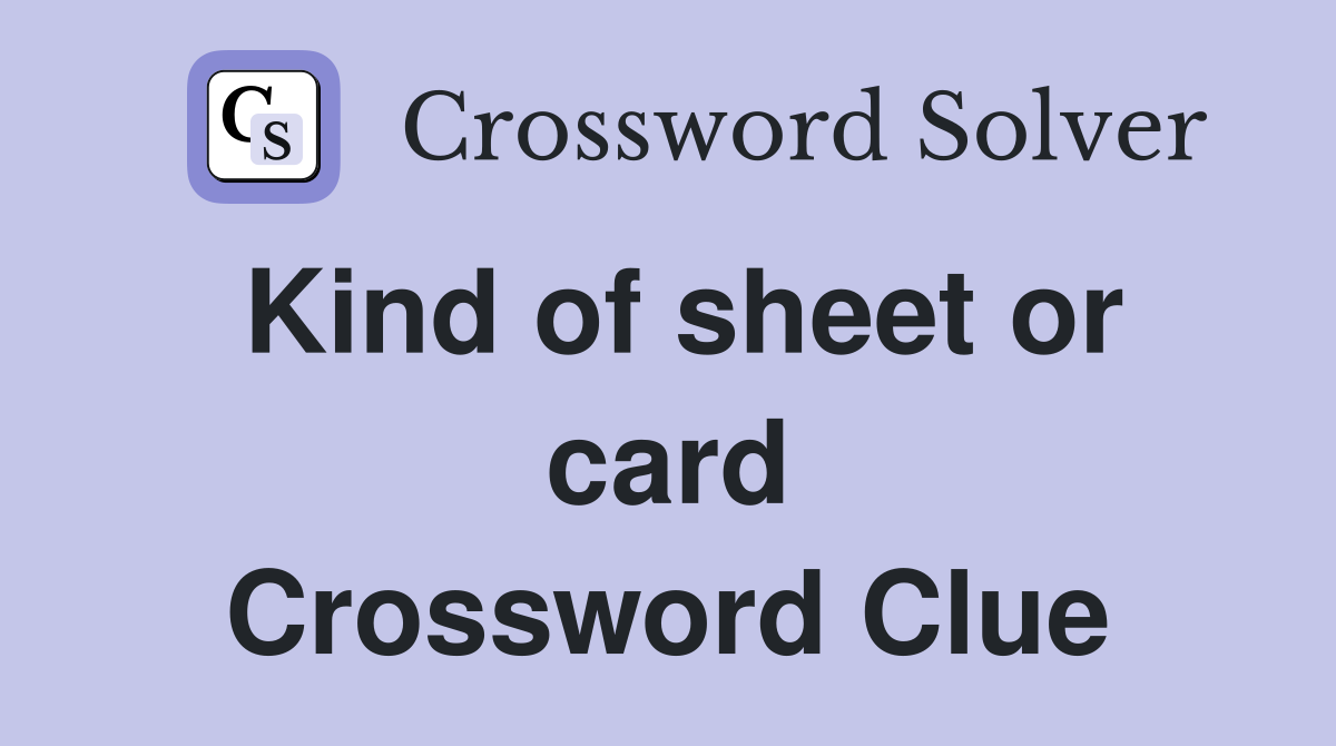 Kind of sheet or card Crossword Clue