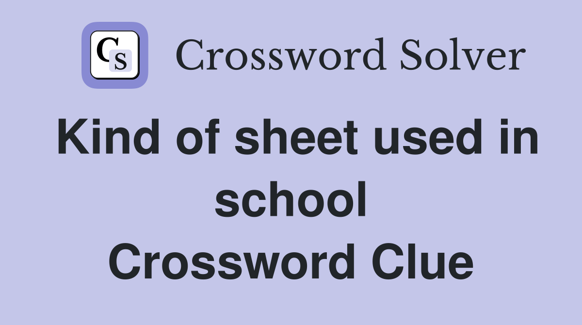 Kind of sheet used in school Crossword Clue