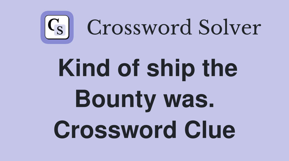 Kind of ship the Bounty was. Crossword Clue