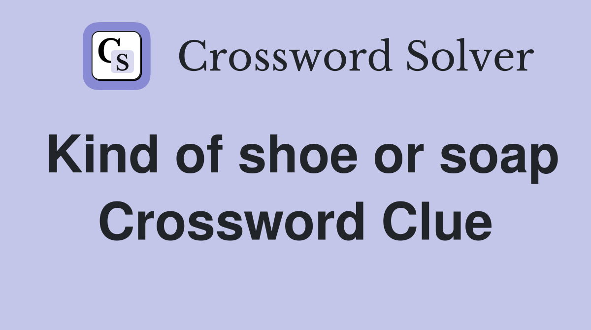 Kind of shoe or soap Crossword Clue