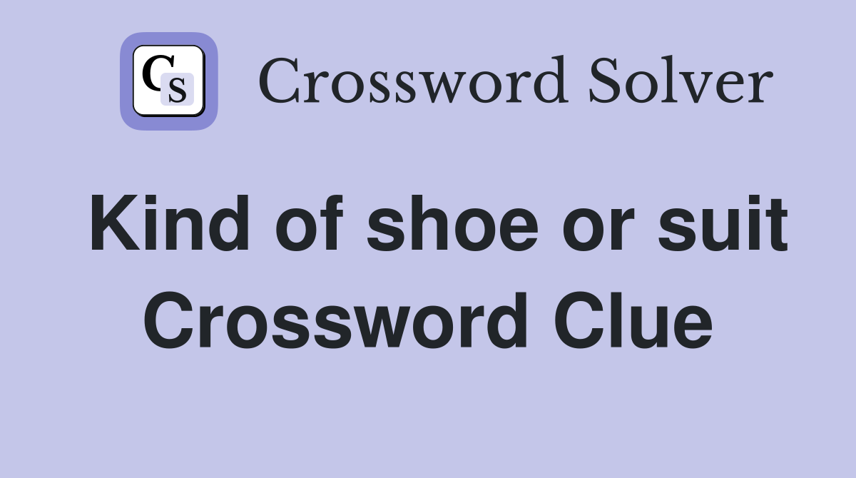 Kind of shoe or suit Crossword Clue