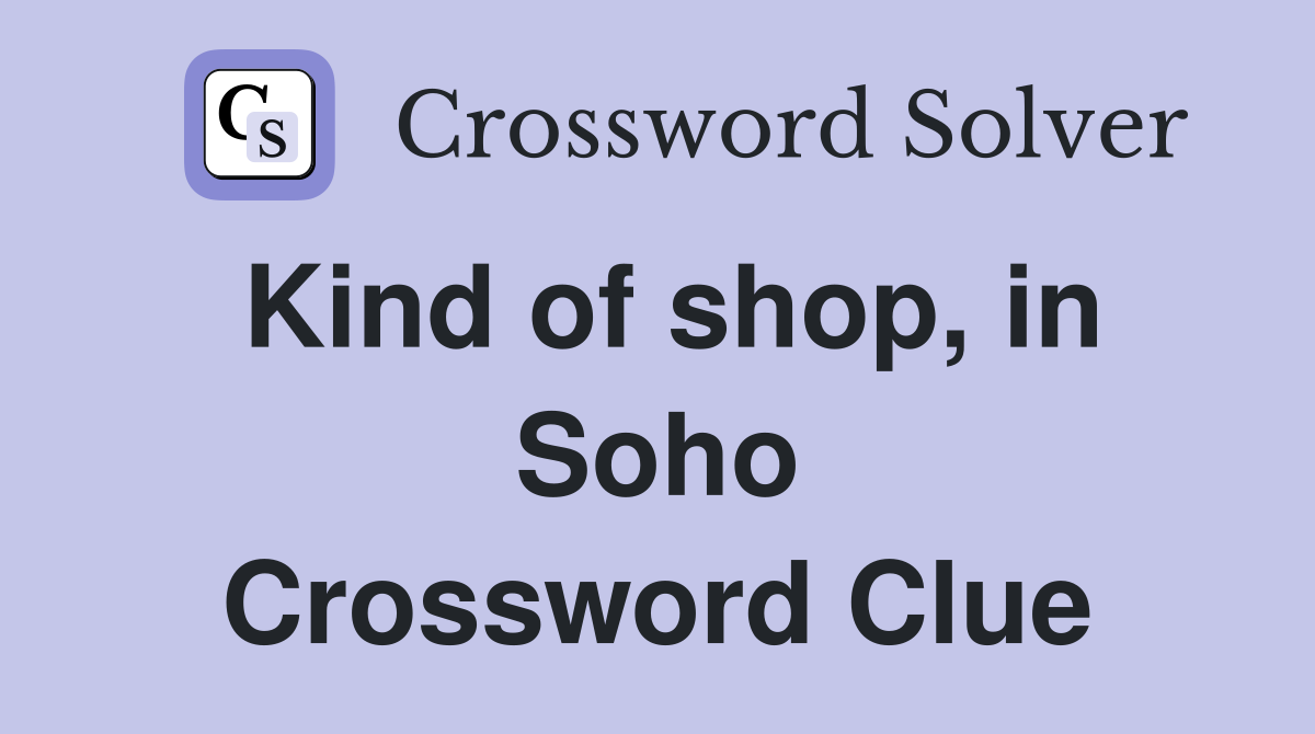 Kind of shop, in Soho Crossword Clue