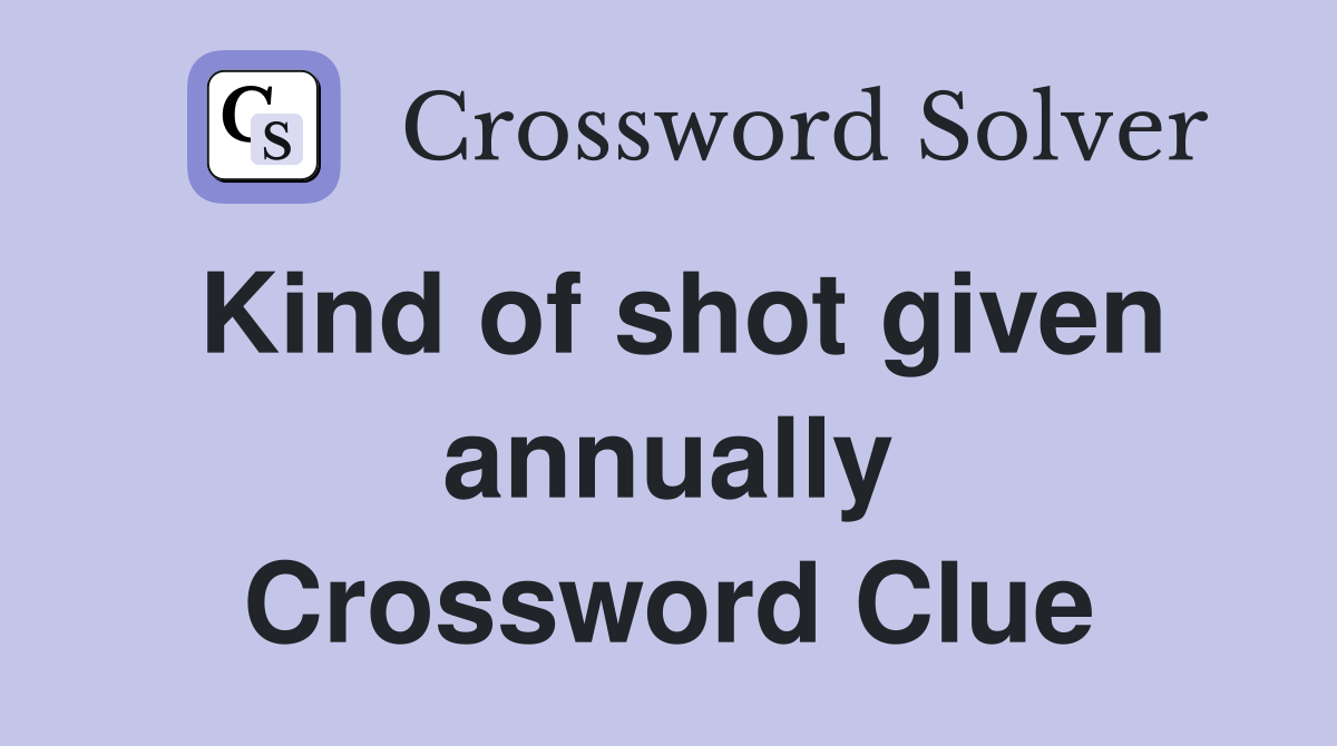 Kind of shot given annually Crossword Clue